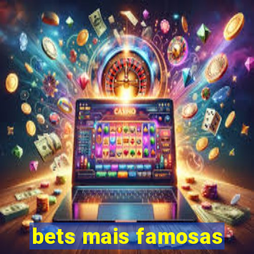 bets mais famosas